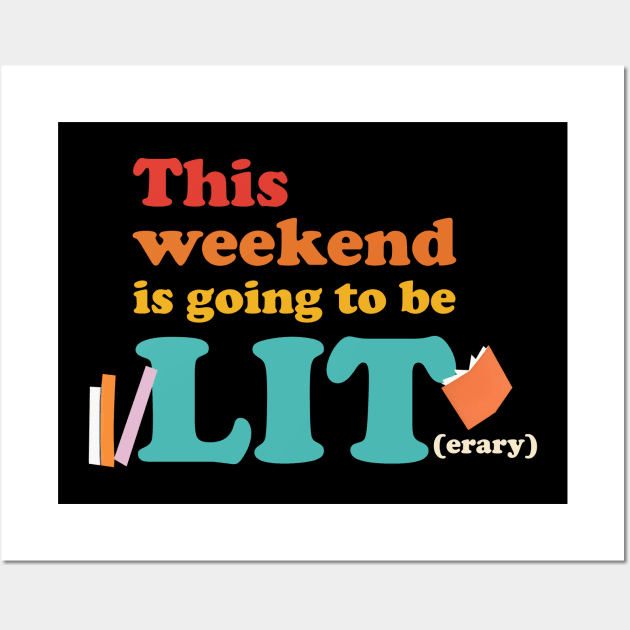 This Weekend Is Going To Be Lit(erary) Wall Art by justintaylor26